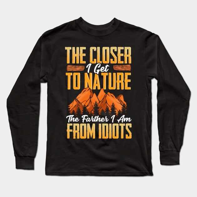 Closer I Get To Nature Farther I Am From Idiots Long Sleeve T-Shirt by theperfectpresents